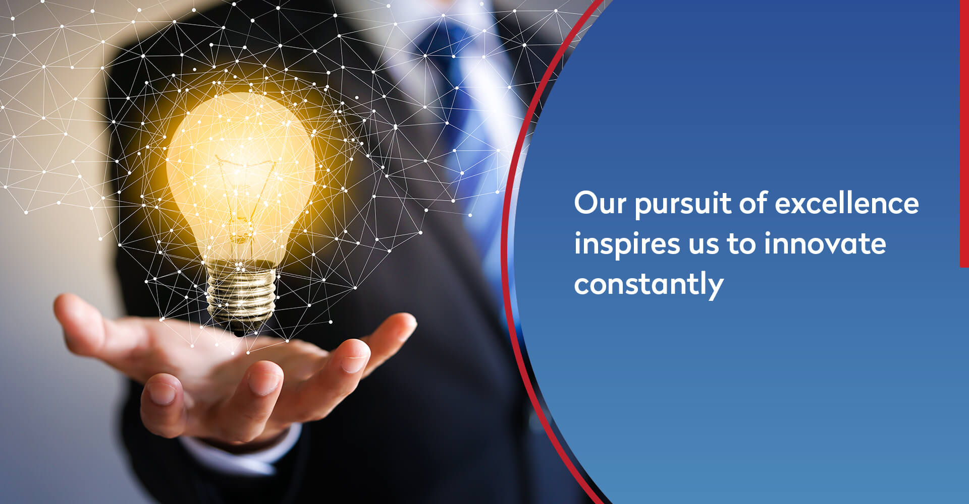 Our pursuit of excellence inspires us to innovative constantly